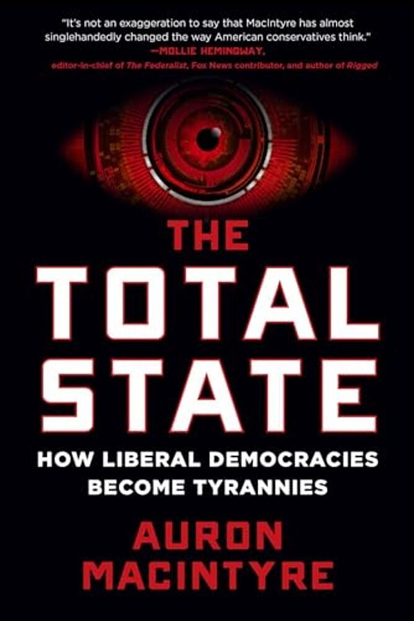The Total State: How Liberal Democracies Become Tyrannies-..