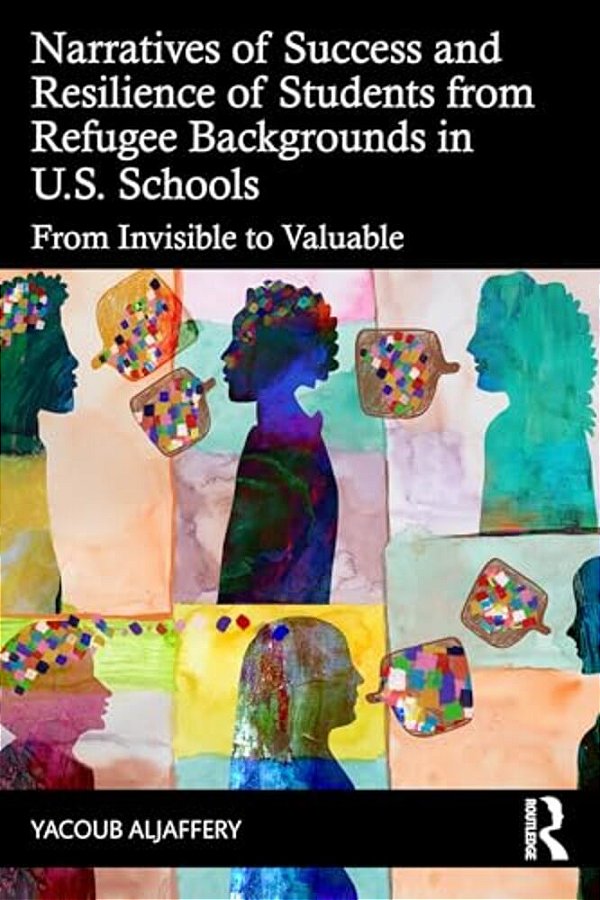 Narratives Of Success And Resilience Of Students From Refugee Backgrounds In U. S. Schools: From Invisible To Valuable-..