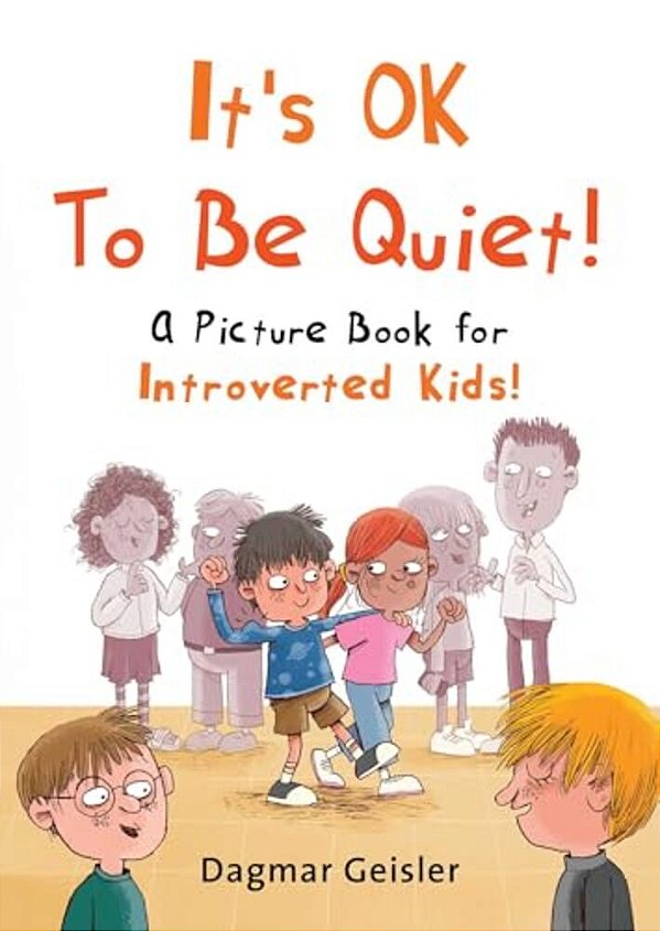 It's Ok To Be Quiet!: A Picture Book For Introverted Kids!-..