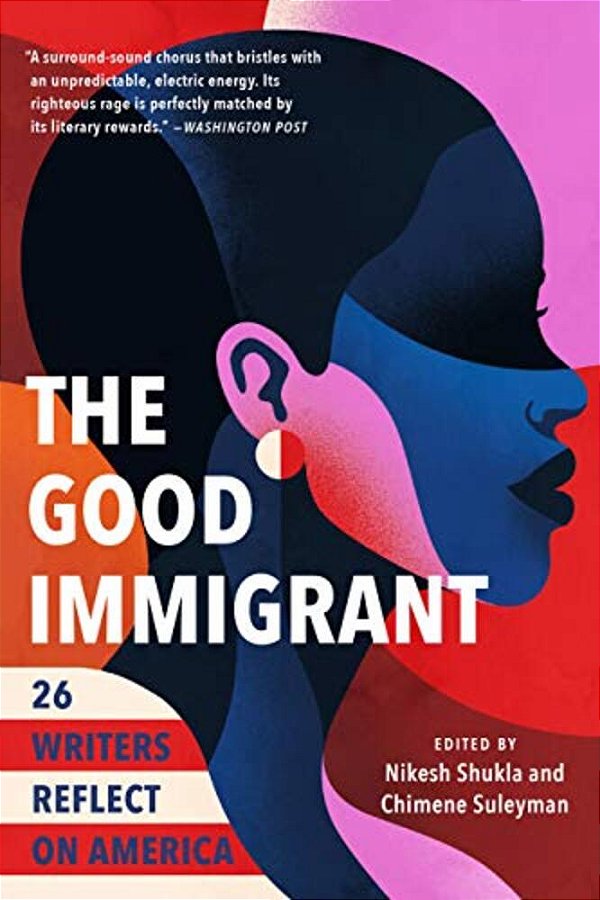 The Good Immigrant: 26 Writers Reflect On America-..