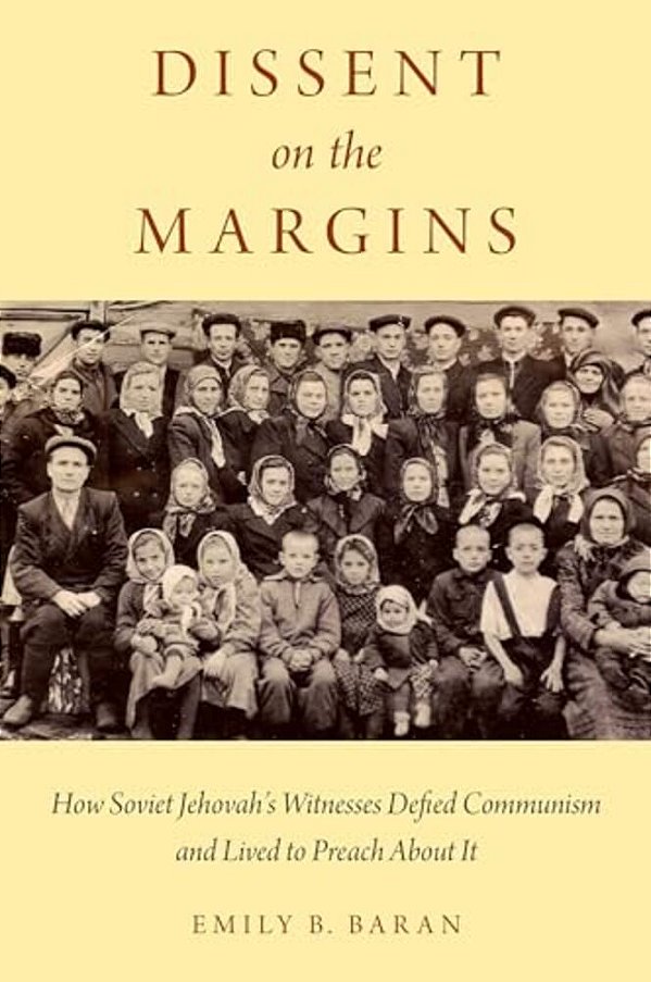 Dissent On The Margins: How Soviet Jehovah's Witnesses Defied Communism And Lived To Preach About It-..