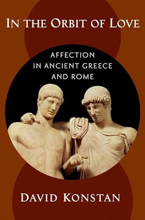 In The Orbit Of Love: Affection In Ancient Greece And Rome-..