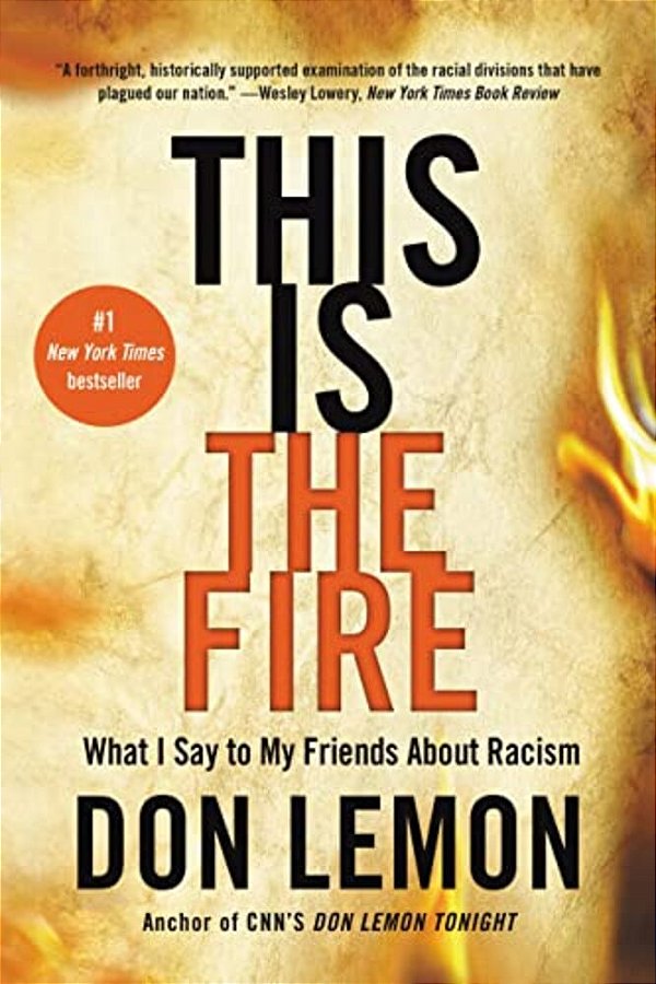 This Is The Fire: What I Say To My Friends About Racism-..