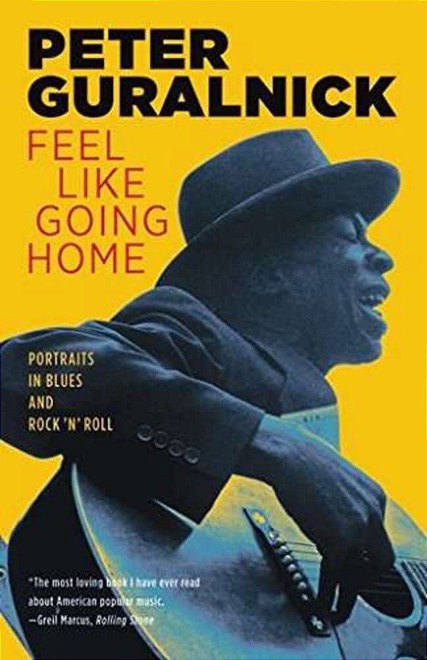 Feel Like Going Home: Portraits In Blues And Rock 'N' Roll-..