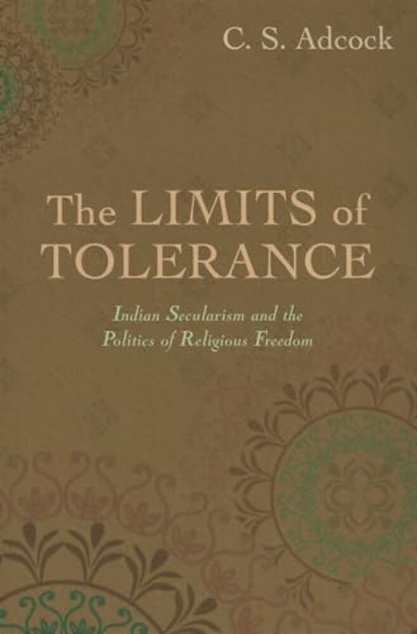 Limits Of Tolerance: Indian Secularism And The Politics Of Religious Freedom-..