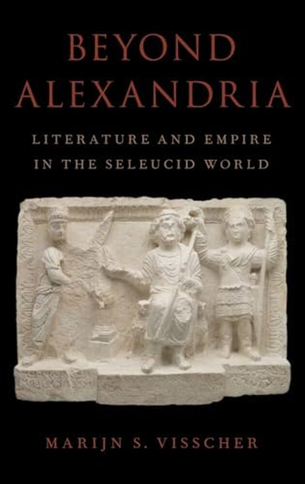 Beyond Alexandria: Literature And Empire In The Seleucid World-..