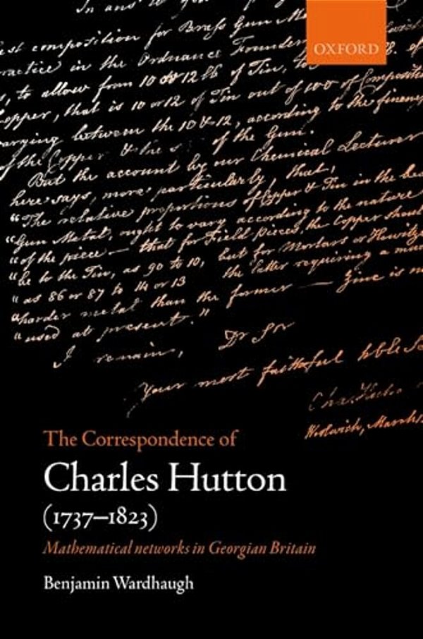 Correspondence Of Charles Hutton: Mathematical Networks In Georgian Britain-..