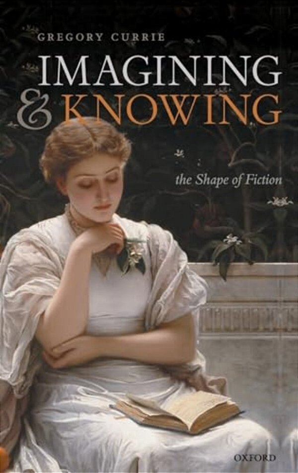 Imagining And Knowing: The Shape Of Fiction-..