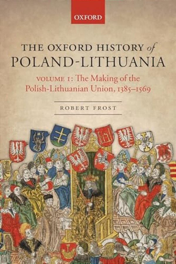 The Making Of The Polish-Lithuanian Union 1385-1569: Volume I-..