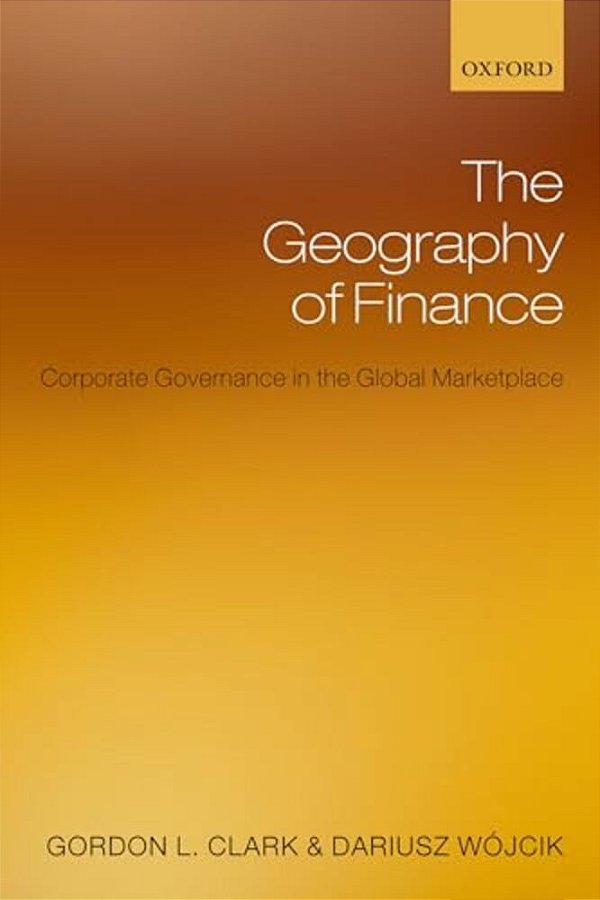 The Geography Of Finance: Corporate Governance In A Global Marketplace-..