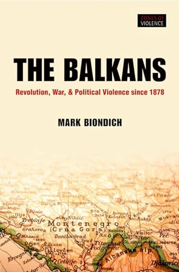 Balkans: Revolution, War, And Political Violence Since 1878-..