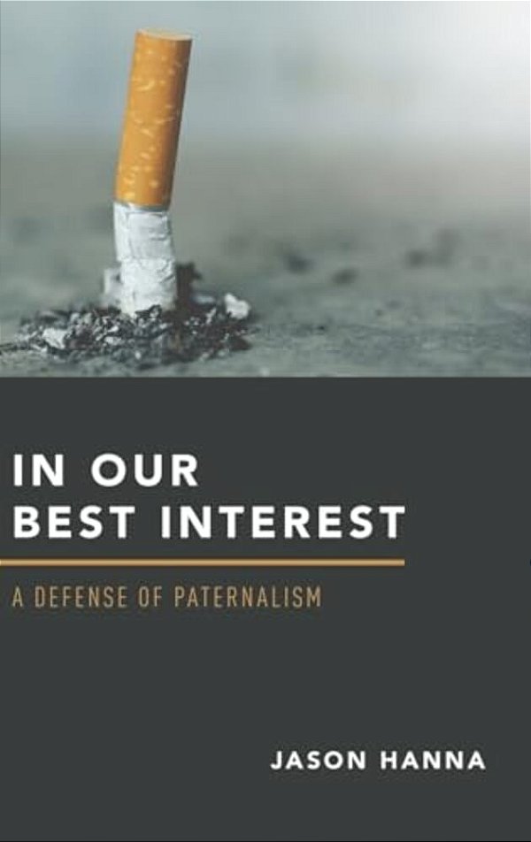 In Our Best Interest: A Defense Of Paternalism-..