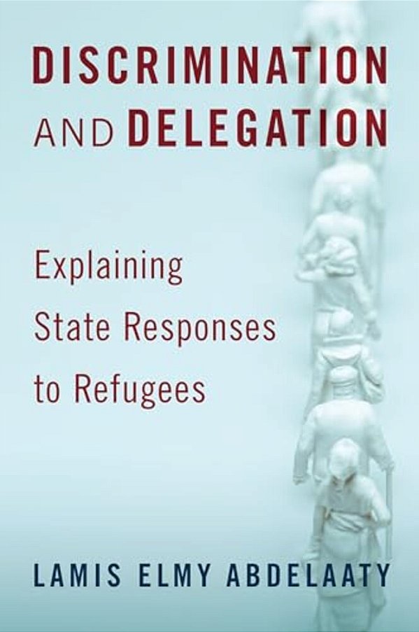 Discrimination And Delegation: Explaining State Responses To Refugees-..