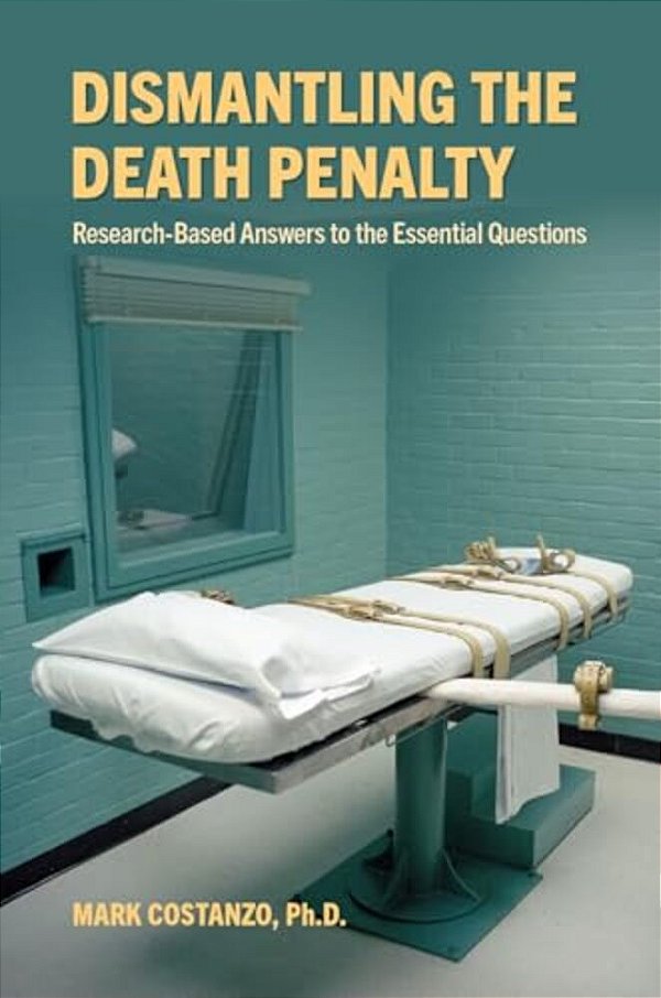 Dismantling The Death Penalty: Research-Based Answers To The Essential Questions-..
