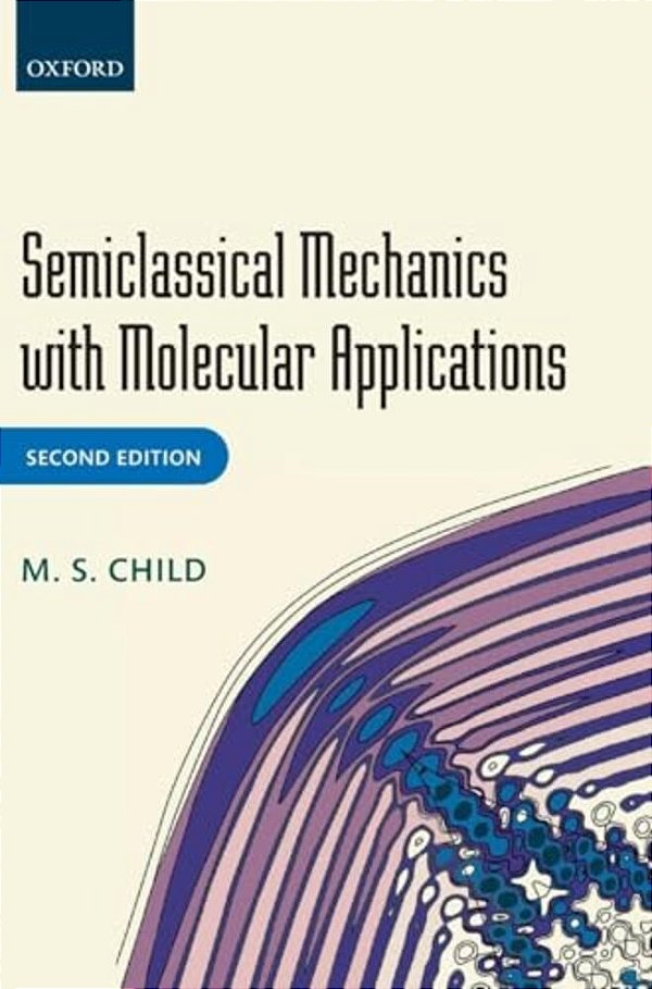 Semiclassical Mechanics With Molecular Applications-..