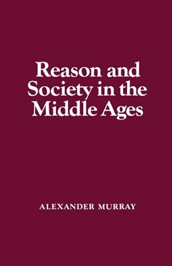 Reason And Society In The Middle Ages-..