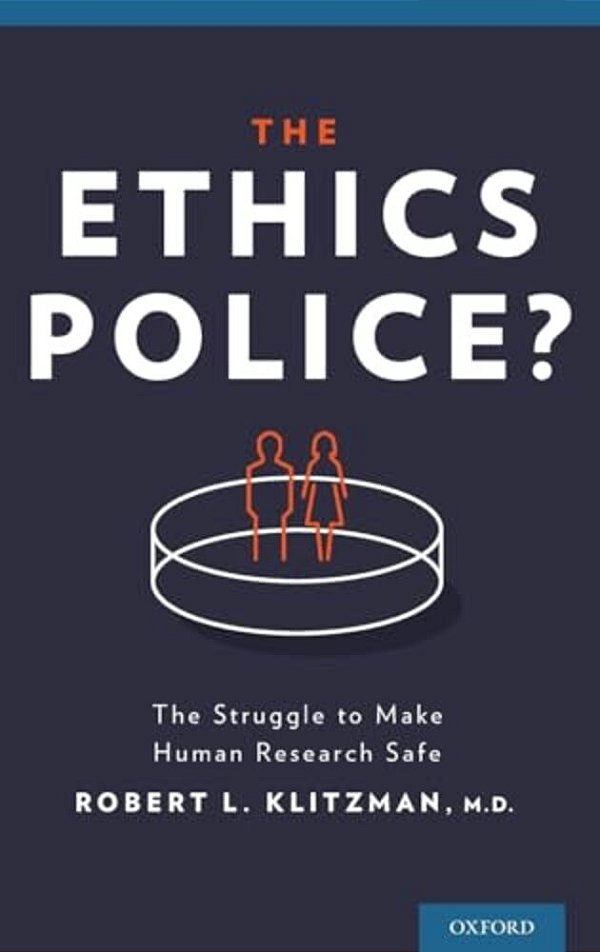 Ethics Police?: The Struggle To Make Human Research Safe-..