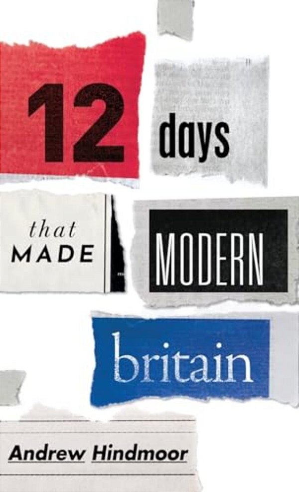Twelve Days That Made Modern Britain-..