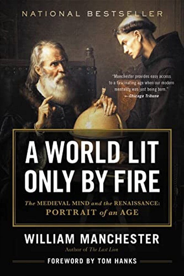 A World Lit Only By Fire: The Medieval Mind And The Renaissance: Portrait Of An Age-..