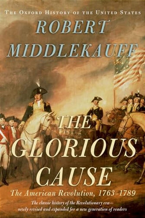 Glorious Cause: The American Revolution, 1763-1789-..