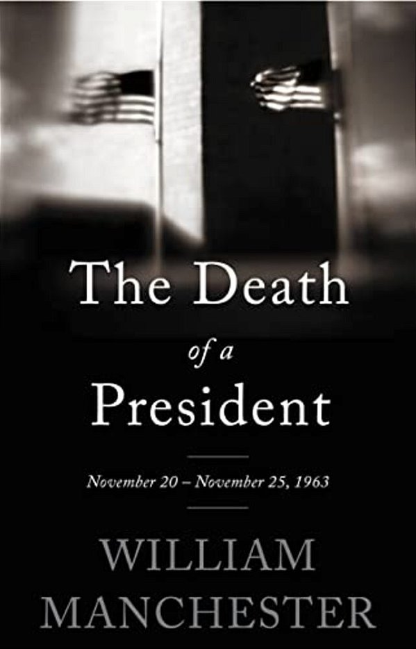 The Death Of A President: November 20 - November 25, 1963-..
