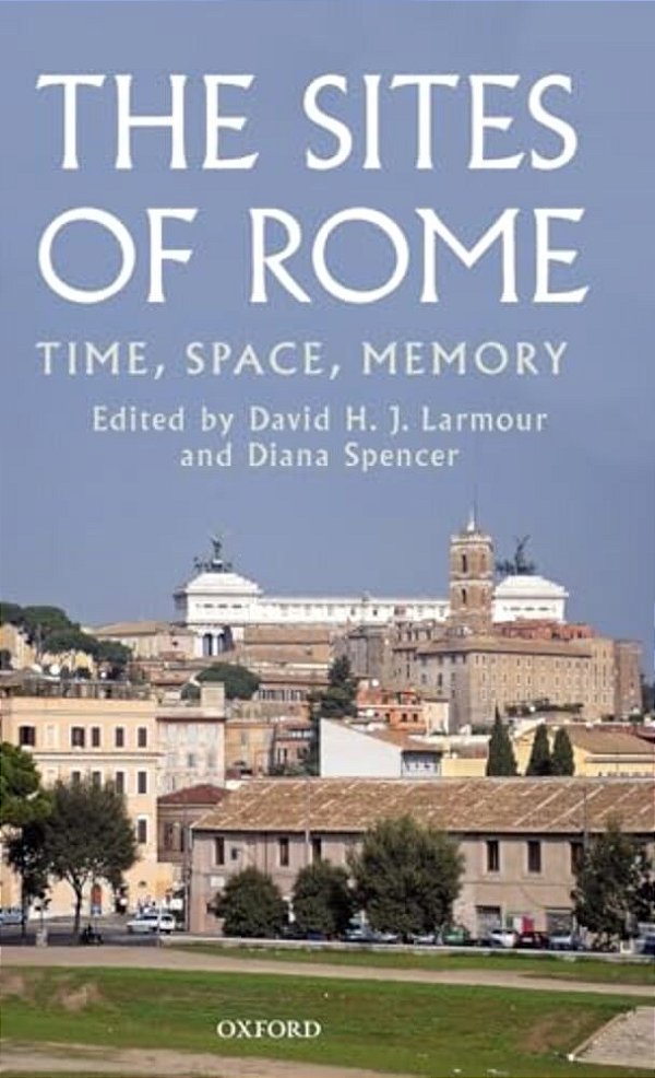 The Sites Of Rome: Time, Space, Memory-..