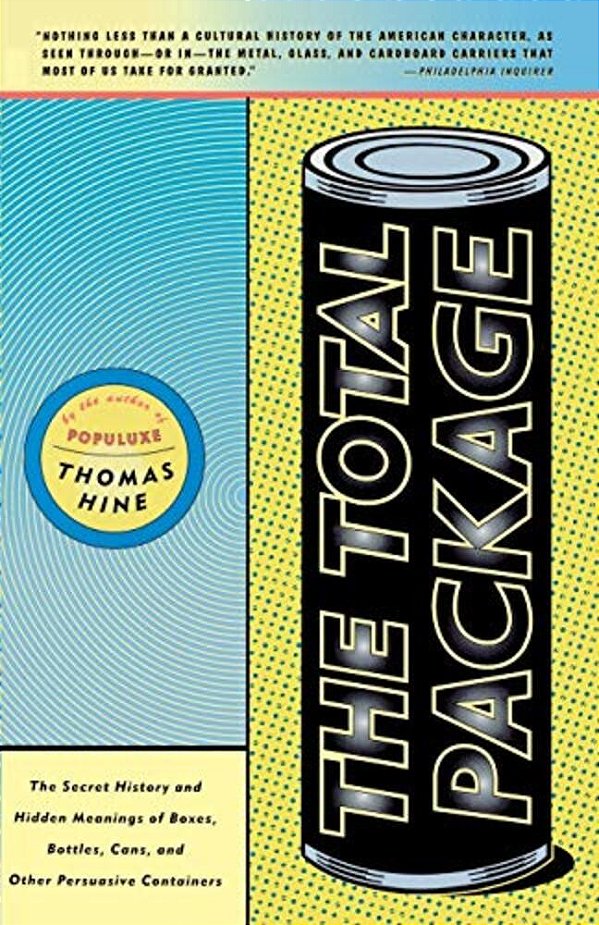 The Total Package: The Secret History And Hidden Meanings Of Boxes, Bottles, Cans And Other Persuasive Containers-..