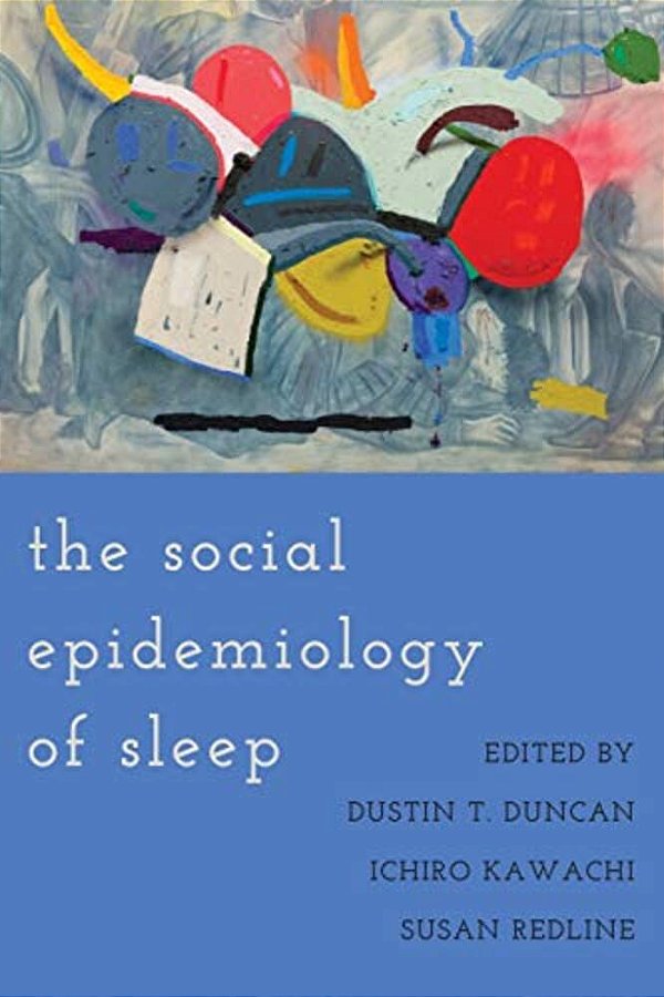 The Social Epidemiology Of Sleep-..