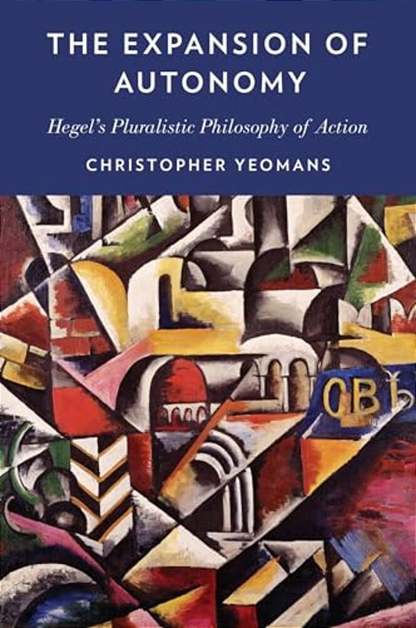 Expansion Of Autonomy: Hegel's Pluralistic Philosophy Of Action-..