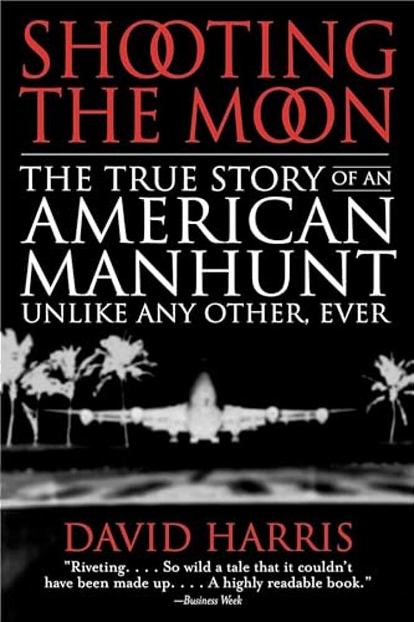 Shooting The Moon: The True Story Of An American Manhunt Unlike Any Other, Ever-..