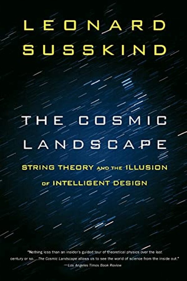 The Cosmic Landscape: String Theory And The Illusion Of Intelligent Design-..