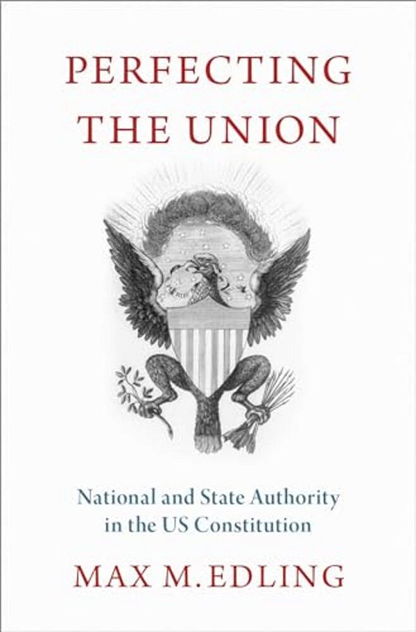 Perfecting The Union: National And State Authority In The US Constitution-..