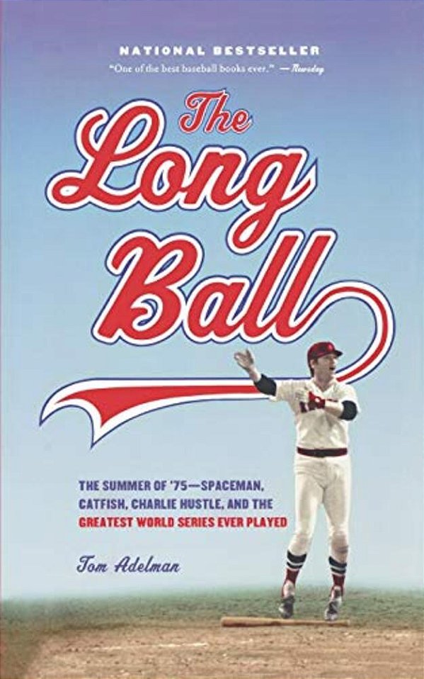 The Long Ball: The Summer Of '75 -- Spaceman, Catfish, Charlie Hustle, And The Greatest World Series Ever Played-..