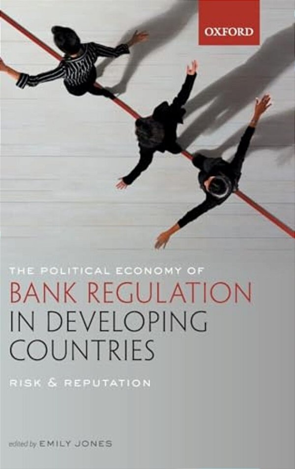 Political Economy Of Bank Regulation In Developing Countries: Risk And Reputation-..