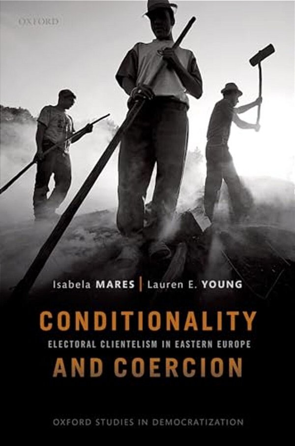 Conditionality & Coercion: Electoral Clientelism In Eastern Europe-..