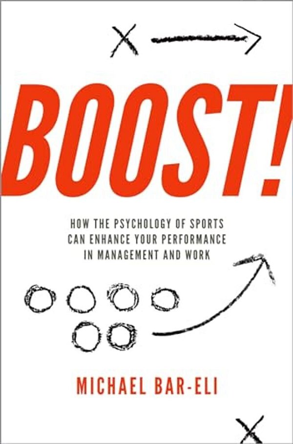Boost!: How The Psychology Of Sports Can Enhance Your Performance In Management And Work-..