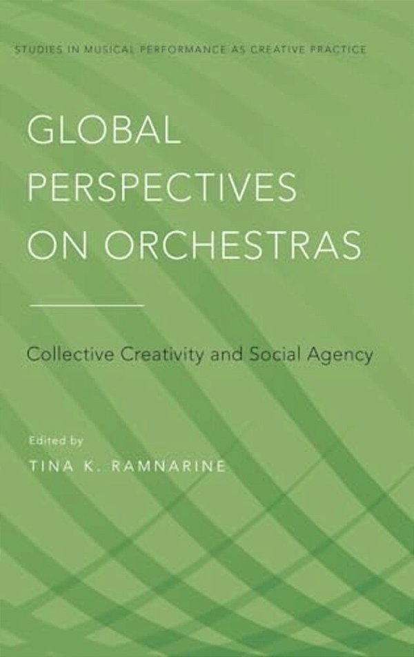 Global Perspectives On Orchestras: Collective Creativity And Social Agency-..