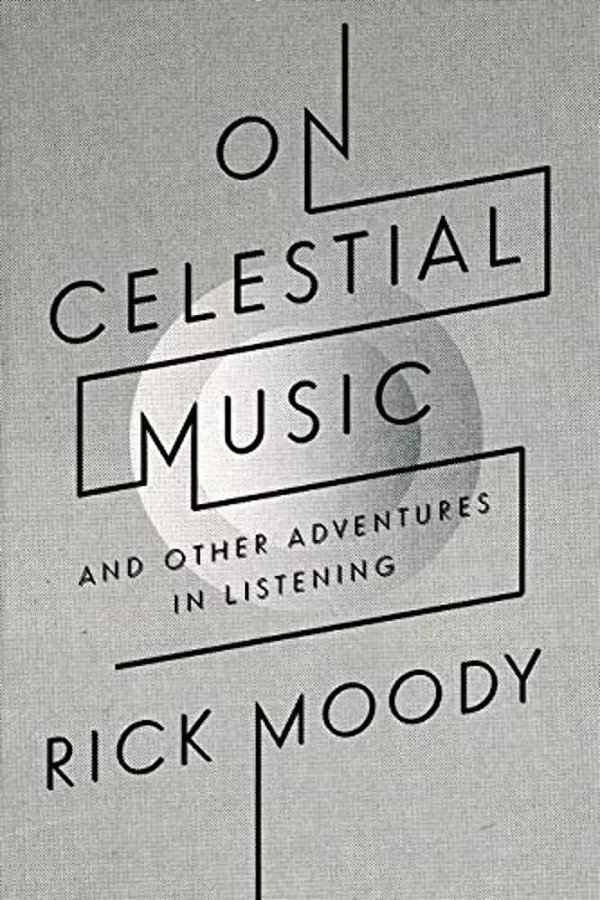 On Celestial Music: And Other Adventures In Listening-..
