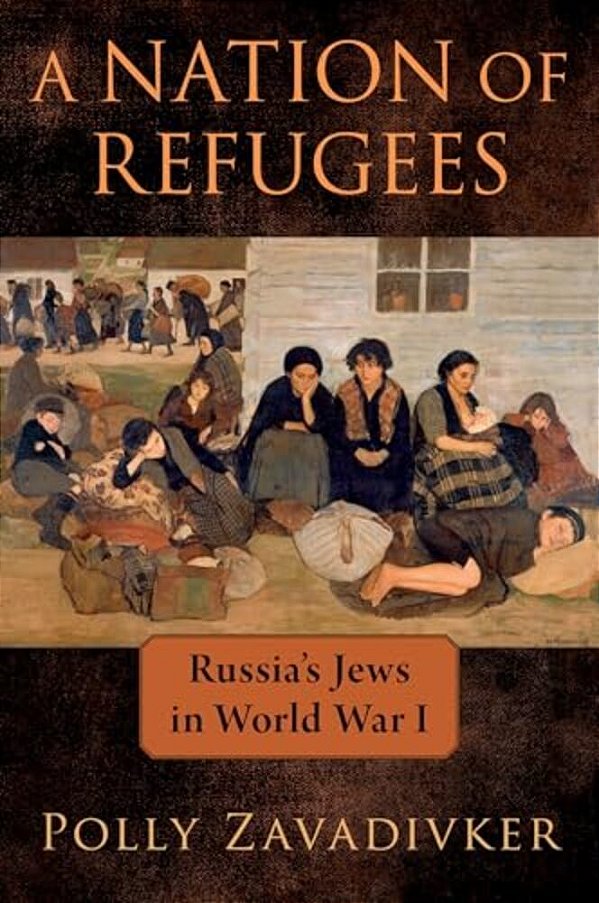 Nation Of Refugees: Russia's Jews In World War I-..