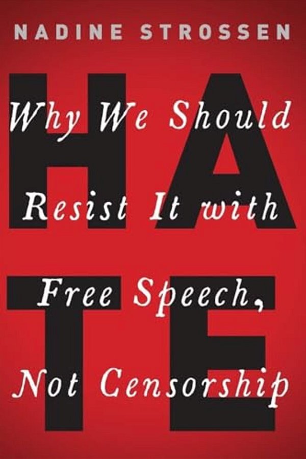 Hate: Why We Should Resist It With Free Speech, Not Censorship-..