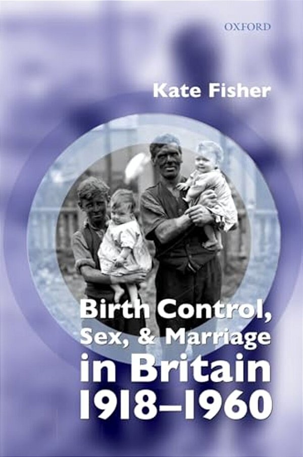 Birth Control, Sex, And Marriage In Britain 1918-1960-..