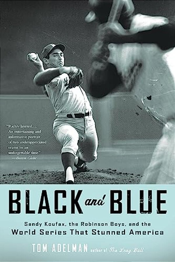 Black And Blue: Sandy Koufax, The Robinson Boys, And The World Series That Stunned America-..