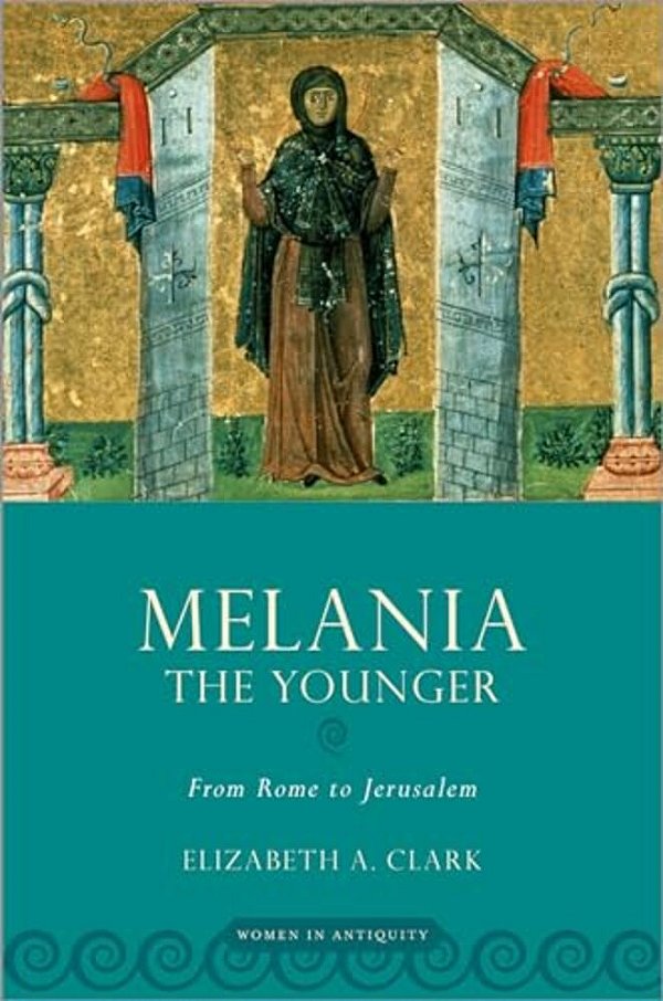 Melania The Younger: From Rome To Jerusalem-..
