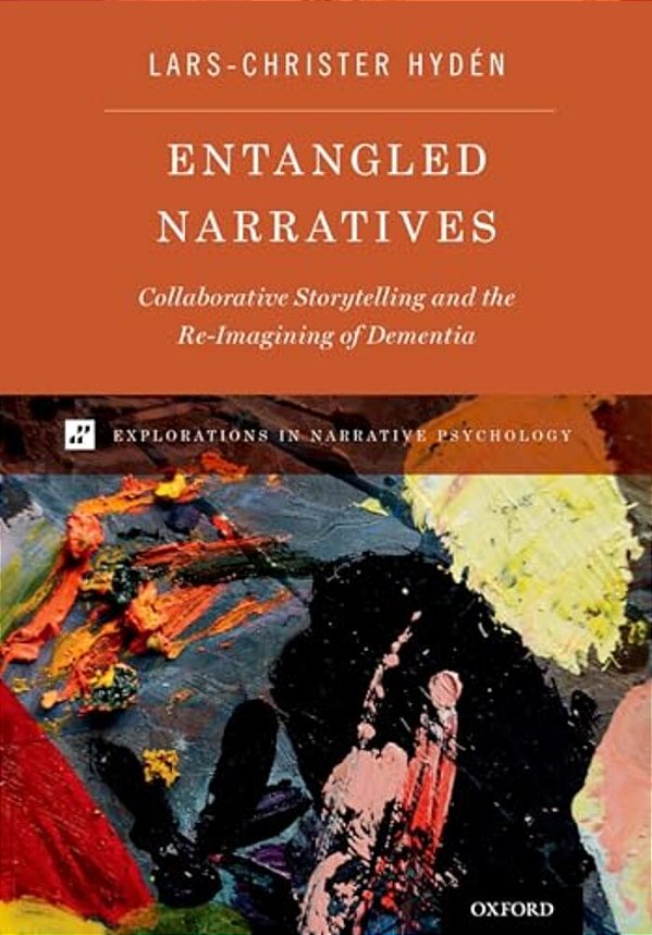 Entangled Narratives: Collaborative Storytelling And The Re-Imagining Of Dementia-..