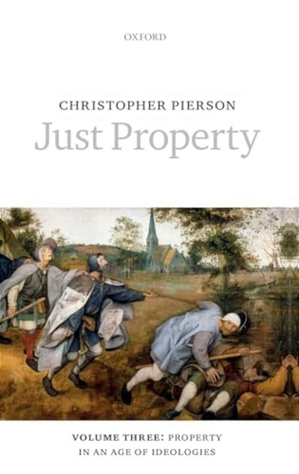 Just Property: Volume Three: Property In An Age Of Ideologies-..