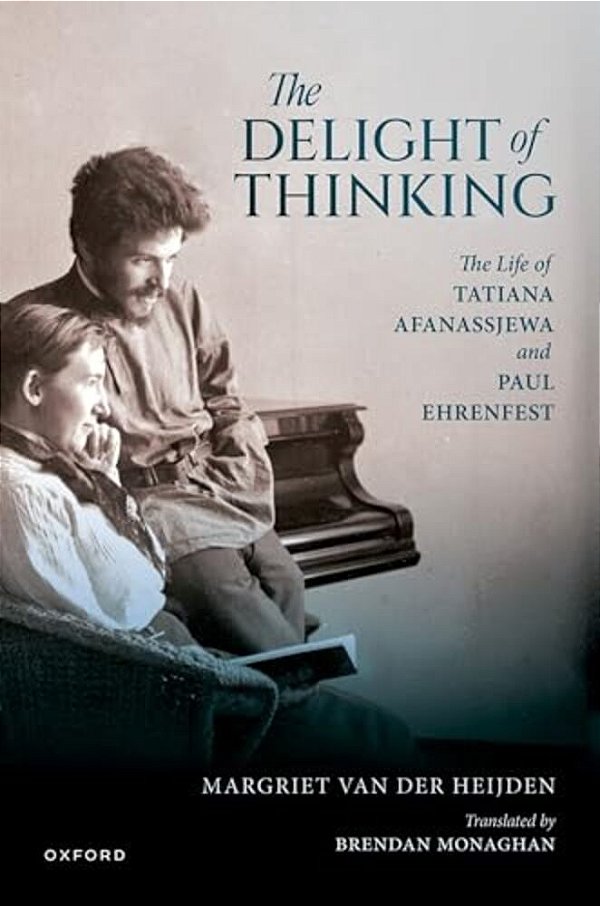 Delight Of Thinking: The Life Of Tatiana Afanassjewa And Paul Ehrenfest-..