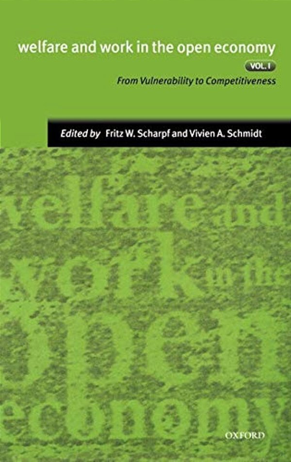 Welfare And Work In The Open Economy: Volume I: From Vulnerability To Competitiveness-..
