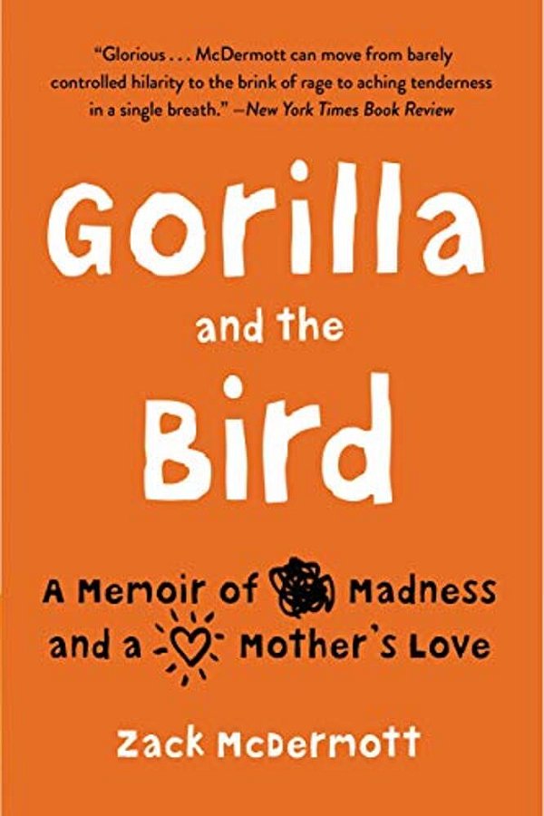 Gorilla And The Bird: A Memoir Of Madness And A Mother's Love-..