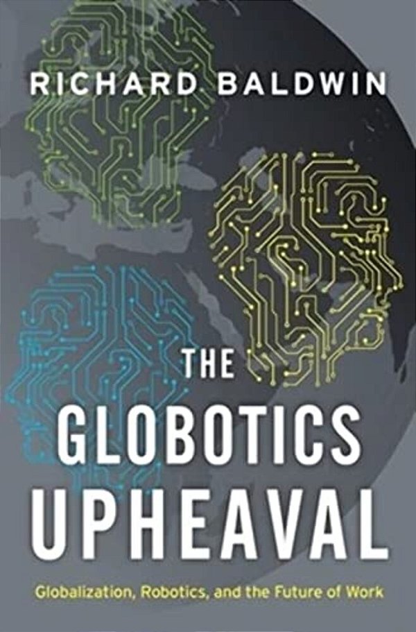 Globotics Upheaval: Globalization, Robotics, And The Future Of Work-..