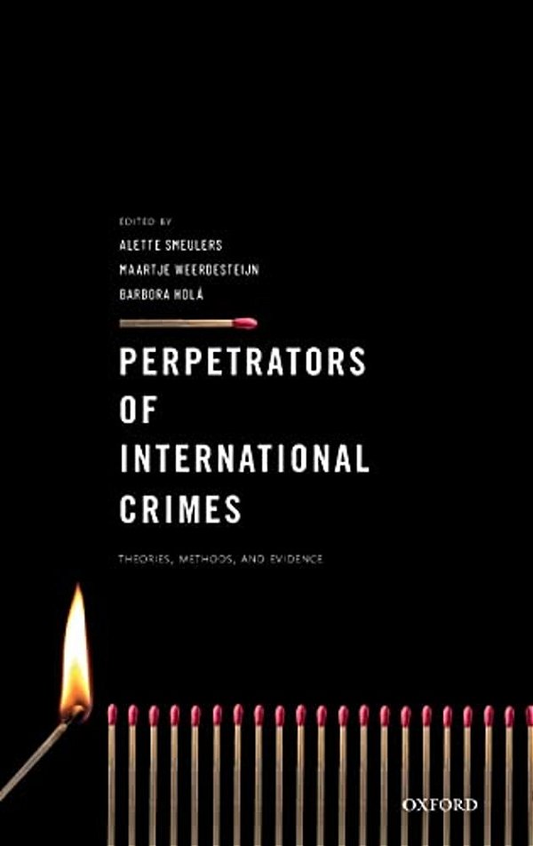 Perpetrators Of International Crimes: Theories, Methods, And Evidence-..